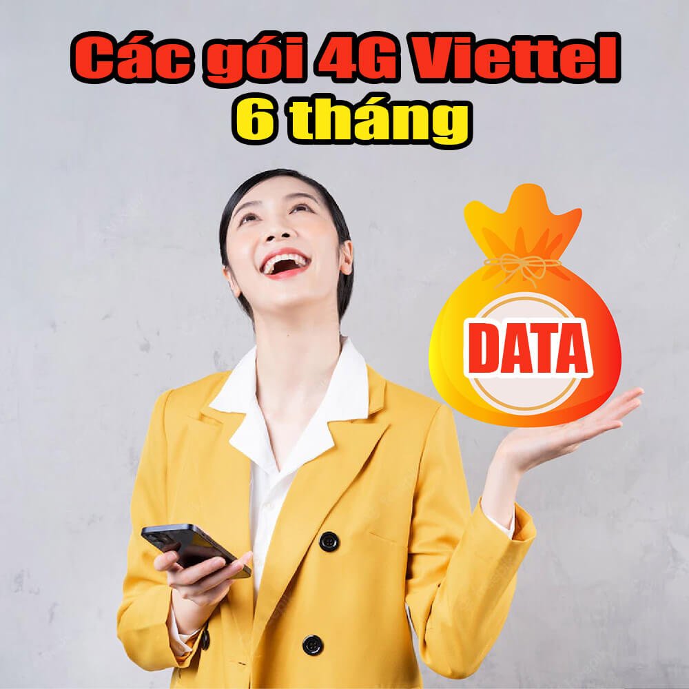 Các Gói 4G Viettel 6 Tháng Mới Nhất Ưu Đãi 2Gb, 4Gb, 6Gb 1 Ngày