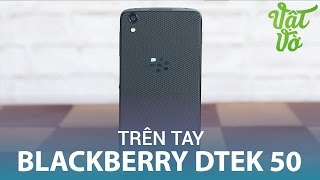 Vật Vờ| Trên Tay & Đánh Giá Nhanh Blackberry Dtek 50: Camera Cải Tiến, Màn  Hình Đẹp - Youtube