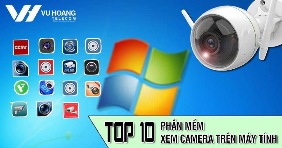 Top 10 Phần Mềm Xem Camera Trên Máy Tính | Vu Hoang Telecom