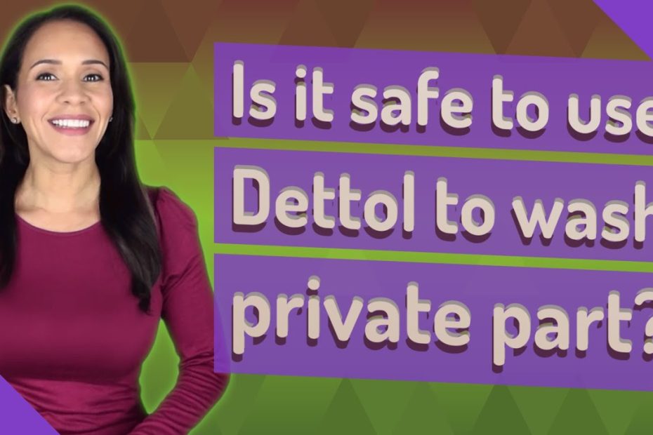 Is It Safe To Use Dettol To Wash Private Part? - Youtube